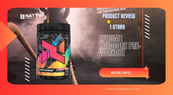 Product Review: Epitome Hardcore Pre-Workout - Natty Superstore