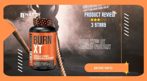 Product Review: Burn-XT by Jacked Factory - Natty Superstore